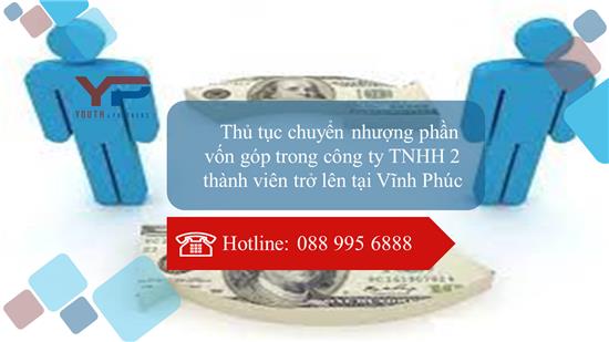 Thủ tục chuyển nhượng phần vốn góp trong công ty TNHH 2 thành viên trở lên tại Vĩnh Phúc